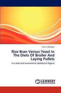 bokomslag Rice Bran Versus Yeast in the Diets of Broiler and Laying Pullets