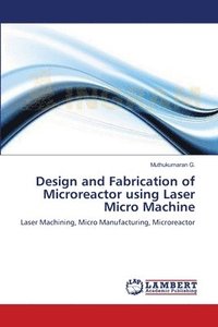 bokomslag Design and Fabrication of Microreactor using Laser Micro Machine