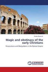bokomslag Magic and obstinacy of the early Christians
