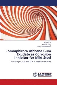 bokomslag Commphirora Africana Gum Exudate as Corrosion Inhibitor for Mild Steel