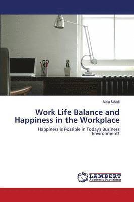 Work Life Balance and Happiness in the Workplace 1