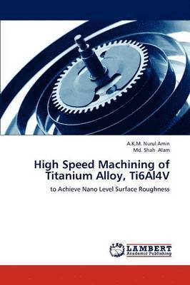 High Speed Machining of Titanium Alloy, Ti6al4v 1