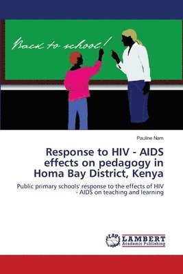 bokomslag Response to HIV - AIDS effects on pedagogy in Homa Bay District, Kenya