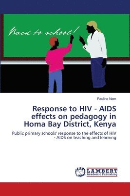 Response to HIV - AIDS effects on pedagogy in Homa Bay District, Kenya 1