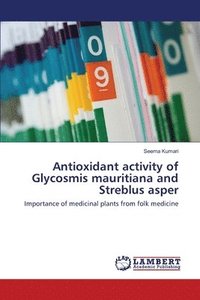 bokomslag Antioxidant activity of Glycosmis mauritiana and Streblus asper