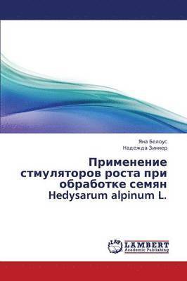 bokomslag Primenenie Stmulyatorov Rosta Pri Obrabotke Semyan Hedysarum Alpinum L