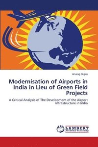bokomslag Modernisation of Airports in India in Lieu of Green Field Projects