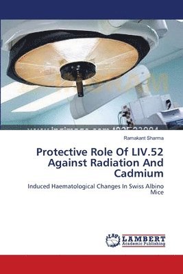 Protective Role Of LIV.52 Against Radiation And Cadmium 1