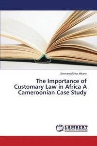 bokomslag The Importance of Customary Law in Africa a Cameroonian Case Study