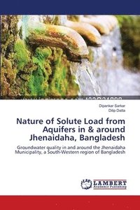 bokomslag Nature of Solute Load from Aquifers in & around Jhenaidaha, Bangladesh