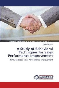 bokomslag A Study of Behavioral Techniques for Sales Performance Improvement