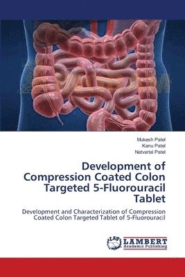 Development of Compression Coated Colon Targeted 5-Fluorouracil Tablet 1