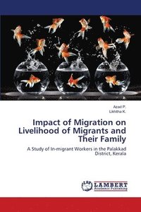 bokomslag Impact of Migration on Livelihood of Migrants and Their Family