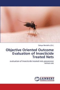 bokomslag Objective Oriented Outcome Evaluation of Insecticide Treated Nets