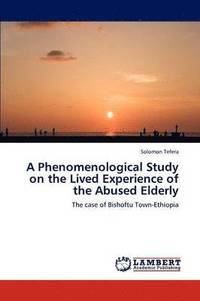bokomslag A Phenomenological Study on the Lived Experience of the Abused Elderly