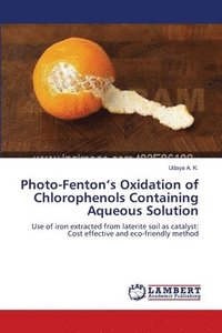 bokomslag Photo-Fenton's Oxidation of Chlorophenols Containing Aqueous Solution