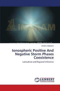 bokomslag Ionospheric Positive And Negative Storm Phases Coexistence
