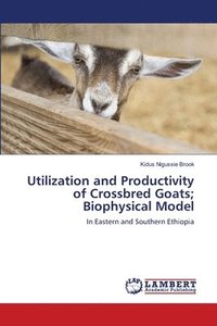 bokomslag Utilization and Productivity of Crossbred Goats; Biophysical Model