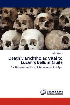 Deathly Erichtho as Vital to Lucan's Bellum Ciuile 1