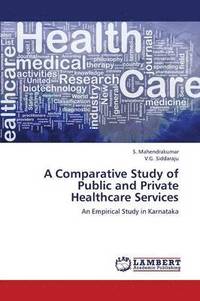 bokomslag A Comparative Study of Public and Private Healthcare Services