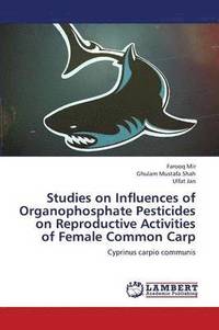 bokomslag Studies on Influences of Organophosphate Pesticides on Reproductive Activities of Female Common Carp