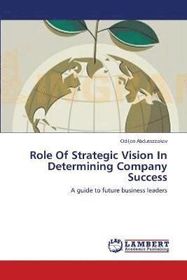 Role Of Strategic Vision In Determining Company Success 1