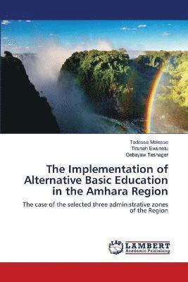 The Implementation of Alternative Basic Education in the Amhara Region 1