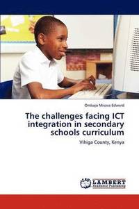 bokomslag The challenges facing ICT integration in secondary schools curriculum