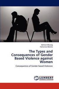 bokomslag The Types and Consequences of Gender Based Violence against Women
