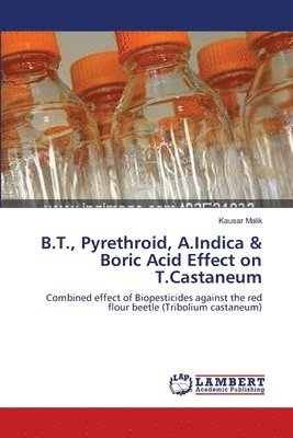 bokomslag B.T., Pyrethroid, A.Indica & Boric Acid Effect on T.Castaneum