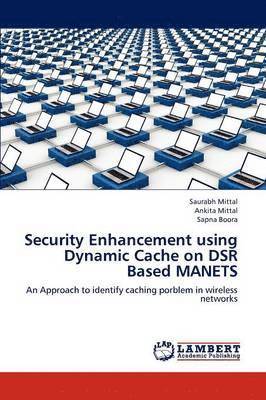 Security Enhancement Using Dynamic Cache on Dsr Based Manets 1