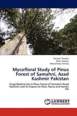 Tanveer Hussain, Altaf Hussain, Muhammad Ishtiaq - Mycofloral Study of Pinus Forest of Samahni, Azad Kashmir Pakistan, Häftad
