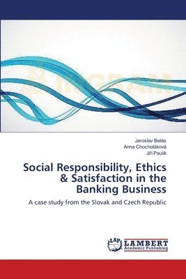 Social Responsibility, Ethics & Satisfaction in the Banking Business 1