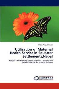 bokomslag Utilization of Maternal Health Service in Squatter Settlements, Nepal
