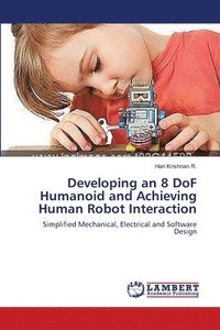 bokomslag Developing an 8 DoF Humanoid and Achieving Human Robot Interaction