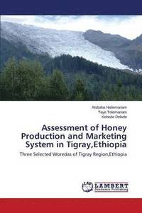 bokomslag Assessment of Honey Production and Marketing System in Tigray, Ethiopia