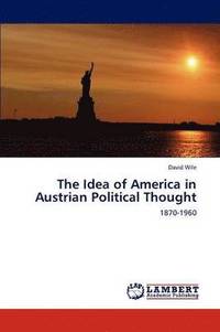 bokomslag The Idea of America in Austrian Political Thought
