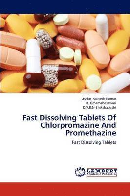 Gudas Ganesh Kumar, R Umamaheshwari, D V R N Bhikshapathi, R. Umamaheshwari - Fast Dissolving Tablets Of Chlorpromazine And Promethazine, Häftad