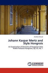 bokomslag Johann Kaspar Mertz and Style Hongrois