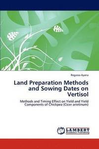 bokomslag Land Preparation Methods and Sowing Dates on Vertisol