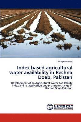 Index Based Agricultural Water Availability in Rechna Doab, Pakistan 1