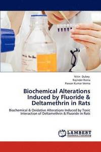 bokomslag Biochemical Alterations Induced by Fluoride & Deltamethrin in Rats