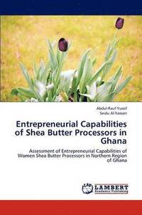 bokomslag Entrepreneurial Capabilities of Shea Butter Processors in Ghana