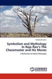 bokomslag Symbolism and Mythology in Raja Rao's The Chessmaster and His Moves
