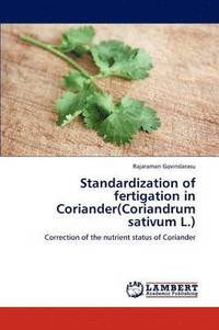 bokomslag Standardization of Fertigation in Coriander(coriandrum Sativum L.)