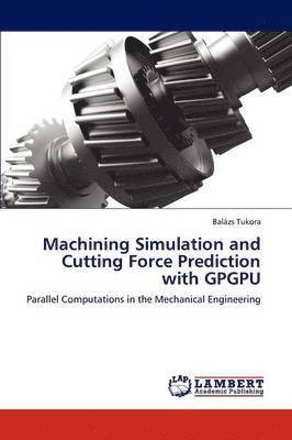 Machining Simulation and Cutting Force Prediction with Gpgpu 1