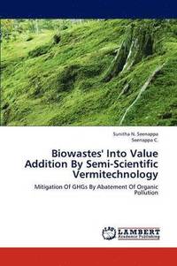 bokomslag Biowastes' Into Value Addition By Semi-Scientific Vermitechnology