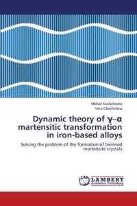 bokomslag Dynamic Theory of - Martensitic Transformation in Iron-Based Alloys