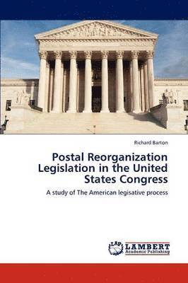 Postal Reorganization Legislation in the United States Congress 1