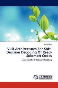 bokomslag VLSI Architectures For Soft-Decision Decoding Of Reed-Solomon Codes